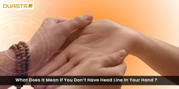 What Does It Mean If You Dont Have Head Line In Your Hand ?