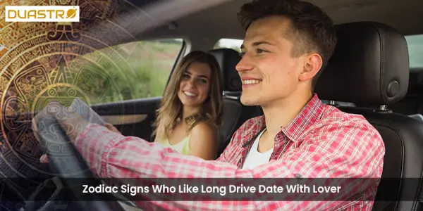 Zodiac Signs Who Like Long Drive Date With Lover