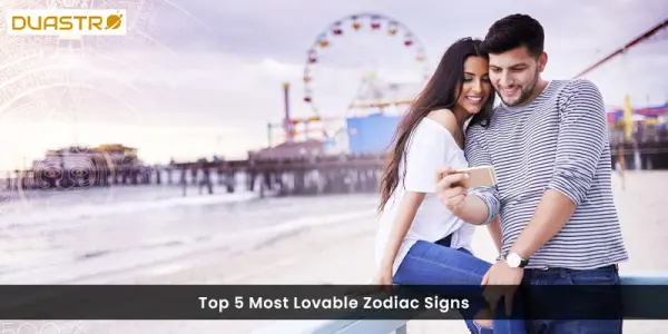 Top 5 Lovable Zodiac Signs