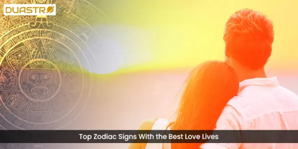 Top Zodiac Signs With the Best Love Lives