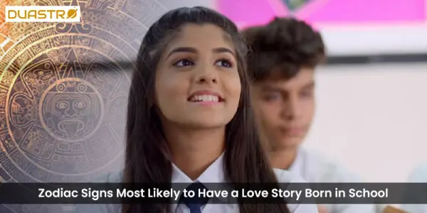 Zodiac Signs Most Likely to Have a Love Story Born in School