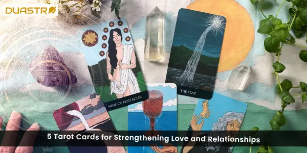 5 Tarot Cards for Strengthening Love and Relationships