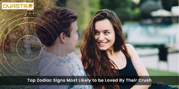 Top Zodiac Signs Most Likely to be Loved By Their Crush