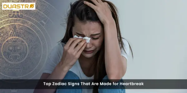 TopZodiac Signs That Are Made for Heartbreak