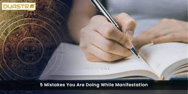 5 Mistakes You Are Doing While Manifestation