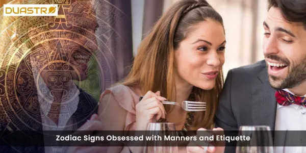 Zodiac Signs Obsessed with Manners and Etiquette