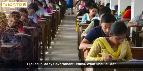 I Failed In Many Government Exams, What Should I do?