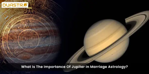 What Is The Importance Of Jupiter In Marriage Astrology?