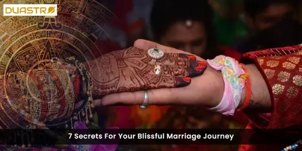 7 Secrets For Your Blissful Marriage Journey