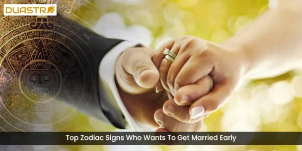 Top Zodiac Signs Who Wants To Get Married Early
