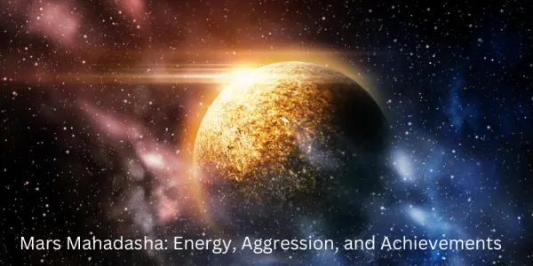Mars Mahadasha: Energy, Aggression, and Achievements
