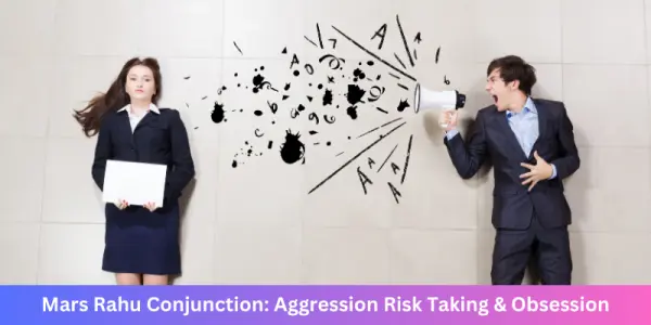Mars Rahu Conjunction: Aggression Risk Taking & Obsession