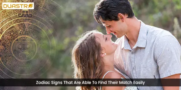 Zodiac Signs That Are Able To Find Their Match Easily