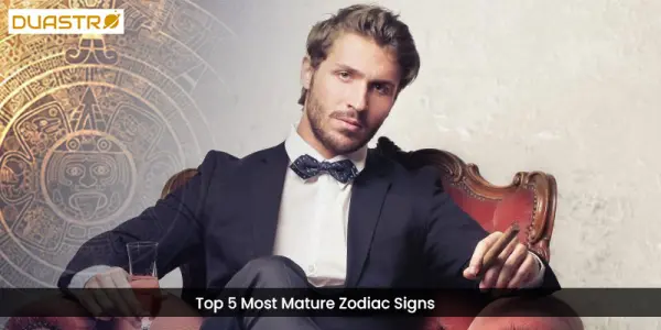 Top 5 Most Mature Zodiac Signs
