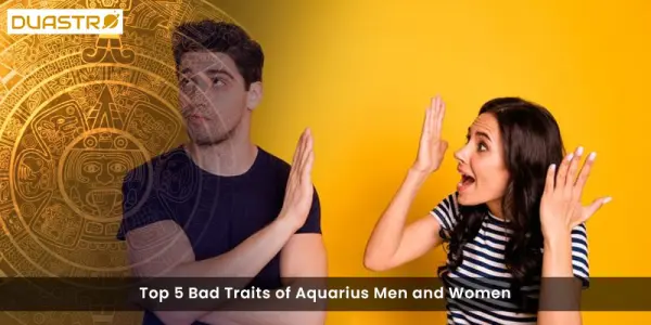 Top 5 Bad Traits of Aquarius Men and Women