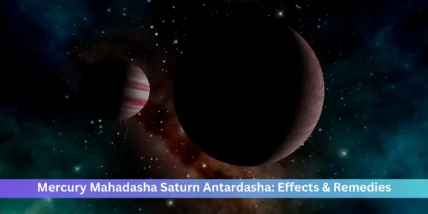 Mercury Mahadasha Saturn Antardasha: Effects & Remedies