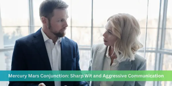 Mercury Mars Conjunction: Sharp Wit & Aggressive Communication