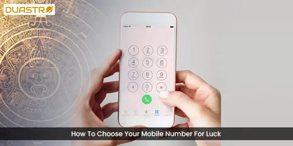 How To Choose Your Mobile Number For Luck