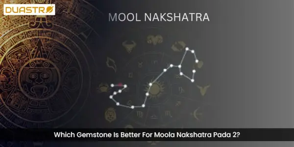 Which Gemstone Is Better For Moola Nakshatra Pada 2?