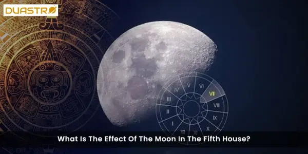 What Is The Effect Of The Moon In The Fifth House?