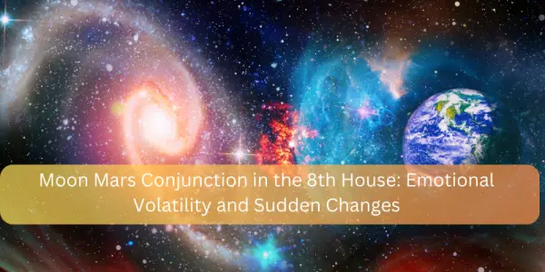 Moon Mars Conjunction in the 8th House: Emotional Volatility and Sudden Changes