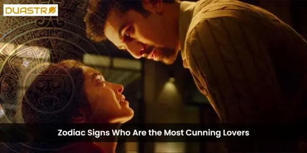 Zodiac Signs Who Are the Most Cunning Lovers