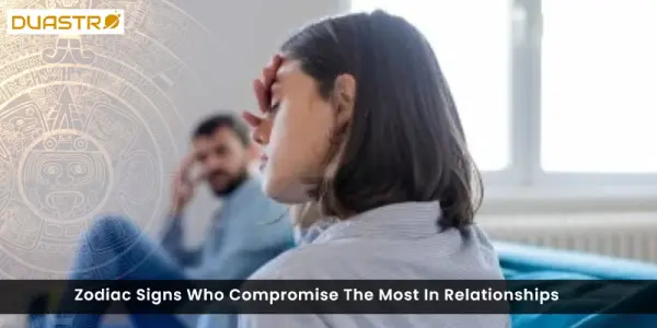 Zodiac Signs Who Compromise The Most In Relationships