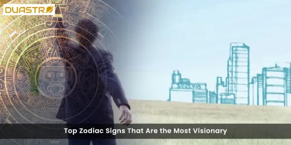 Top Zodiac Signs That Are the Most Visionary