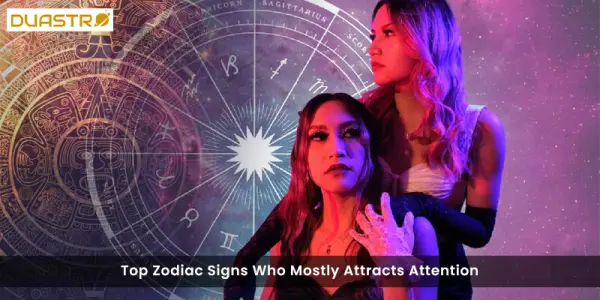 Top Zodiac Signs Who Mostly Attracts Attention