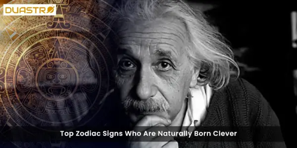Top Zodiac Signs Who Are Naturally Born Clever