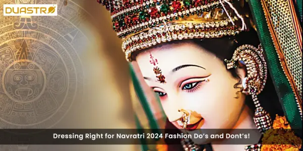 Dressing Right for Navratri 2024 Fashion Dos and Donts!