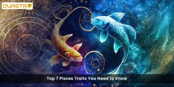 Top 7 Pisces Traits You Need to Know