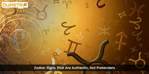 Zodiac Signs That Are Authentic, Not Pretenders