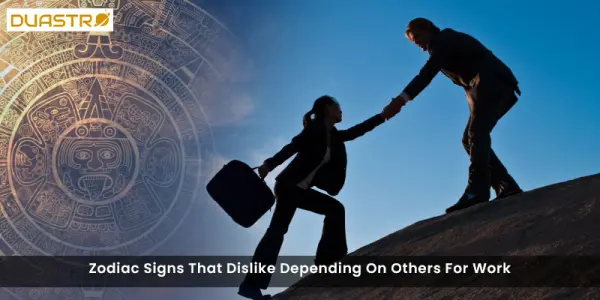 Zodiac Signs That Dislike Depending On Others For Work