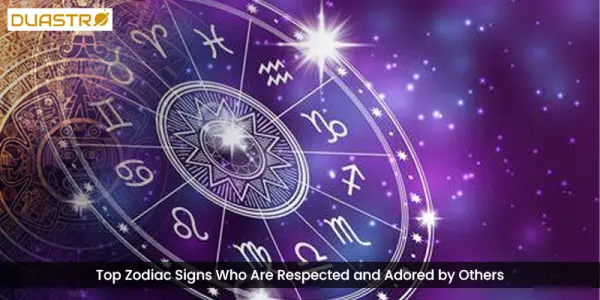 Top Zodiac Signs Who Are Respected and Adored by Others