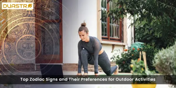 Top Zodiac Signs and Their Preferences for Outdoor Activities