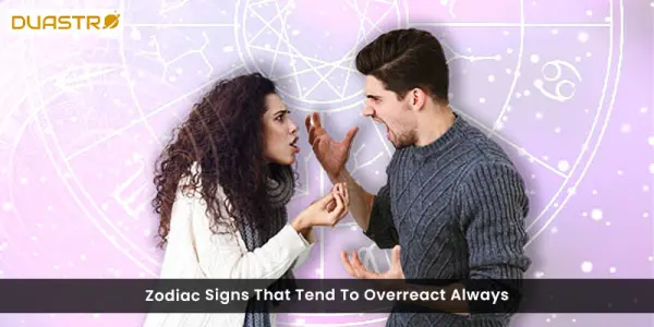 Zodiac Signs That Tend to Overreact Always