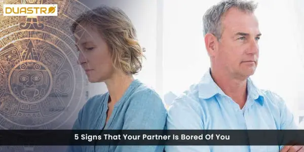 5 Signs That Your Partner Is Bored Of You