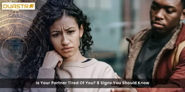 Is Your Partner Tired Of You? 8 Signs You Should Know