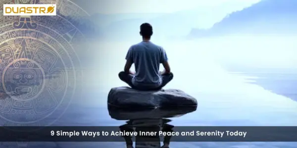 9 Simple Ways to Achieve Inner Peace and Serenity Today