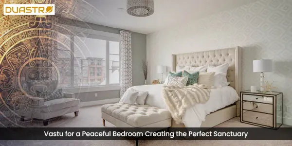 Vastu for a Peaceful Bedroom Creating the Perfect Sanctuary