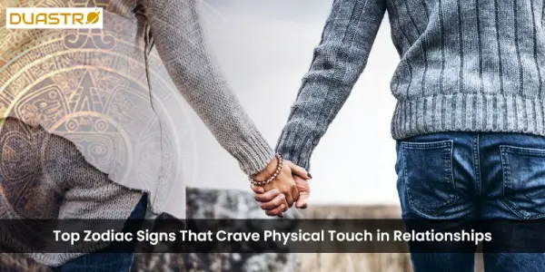 Top Zodiac Signs That Crave Physical Touch in Relationships