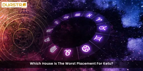Which House Is The Worst Placement For Ketu?