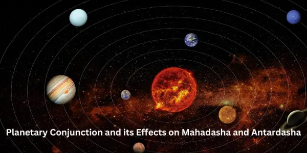 Planetary Conjunction and its Effects on Mahadasha and Antardasha
