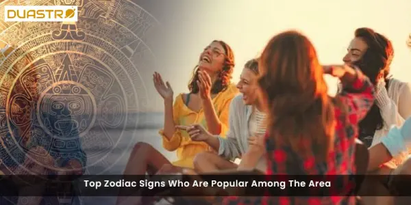 Top Zodiac Signs Who Are Popular Among The Area