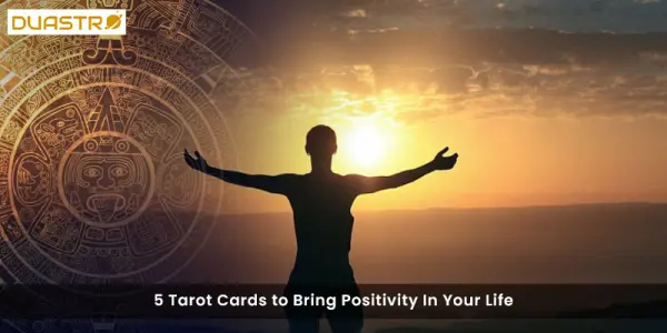 5 Tarot Cards to Bring Positivity In Your Life