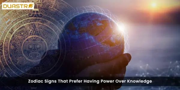 Zodiac Signs That Prefer Having Power Over Knowledge