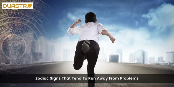 Zodiac Signs That Tend To Run Away From Problems