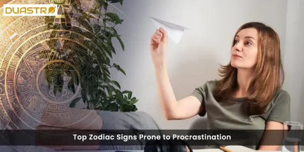 Top Zodiac Signs Prone to Procrastination