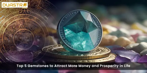 Top 5 Gemstones to Attract More Money and Prosperity in Life